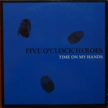 Five O'Clock Heroes - TIME ON MY HANDS