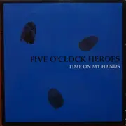 7inch Vinyl Single - Five O'Clock Heroes - Time On My Hands - Blue