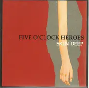 Five O'Clock Heroes - Skin Deep