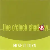 Five O'Clock Shadow - Misfit Toys