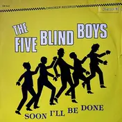 The Five Blind Boys of Mississippi - Soon I'll Be Done
