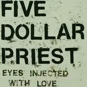 five dollar priest - Eyes Injected With Love