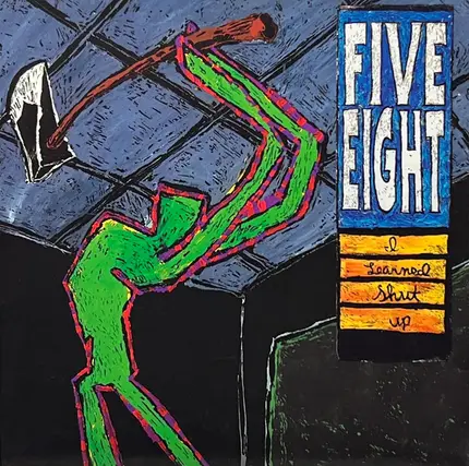 Five Eight - I Learned Shut Up