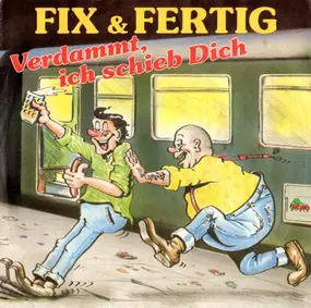 Fix & Fertig - Verdammt, Ich Schieb Dich