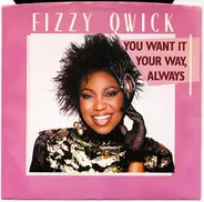 Fizzy Qwick - You Want It Your Way, Always