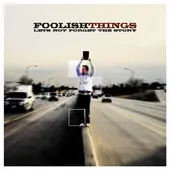 CD - Foolish Things - Let's Not Forget The Story