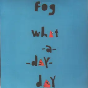 Fog - 'What A Day' Day