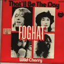 7inch Vinyl Single - Foghat - That'll Be The Day / Wild Cherry