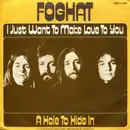 7inch Vinyl Single - Foghat - I Just Want To Make Love To You