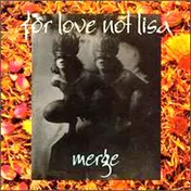 For Love Not Lisa - Merge
