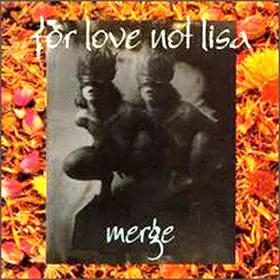 For Love Not Lisa - Merge