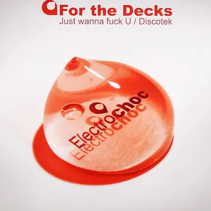 For The Decks - Just Wanna Fuck U / Discotek