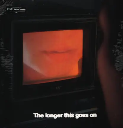 Forth Wanderers - The Longer This Goes On