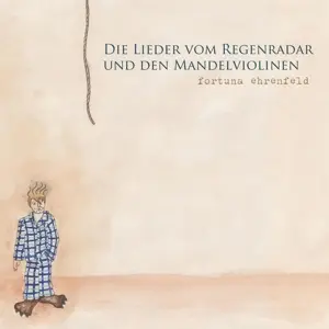 Fortuna Ehrenfeld - Die Lieder vom Regenradar und den Mandelviolinen