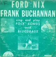 Ford Nix , Frank Buchanan - Sing And Play Folk Songs And Bluegrass