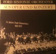 Ford Sinfonie Orchester - Aus Oper Und Konzert - 50 Jahre Ford Deutschland 1925-1975