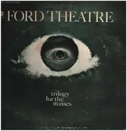Ford Theatre - Trilogy for the Masses