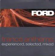 Ford - Trance Anthems: Experienced, Selected, Mixed.