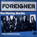 7inch Vinyl Single - Foreigner - Blue Morning, Blue Day / I Have Waited So Long