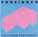7inch Vinyl Single - Foreigner - That Was Yesterday