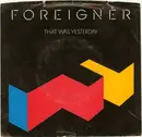 7inch Vinyl Single - Foreigner - That Was Yesterday