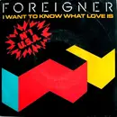 7inch Vinyl Single - Foreigner - I Want To Know What Love Is