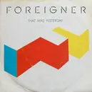 7inch Vinyl Single - Foreigner - That Was Yesterday