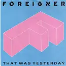 7inch Vinyl Single - Foreigner - That Was Yesterday