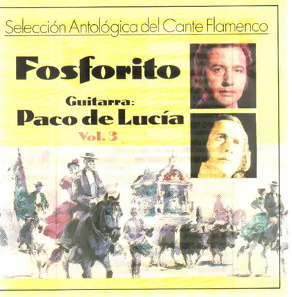 Fosforito / Paco de Lucia - Seleccion Antologica del Cante Flamenco Vol. 3