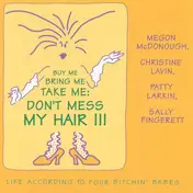 Four Bitchin' Babes - Buy Me Bring Me Take Me: Don't Mess My Hair - Life According To Four Bitchin' Babes