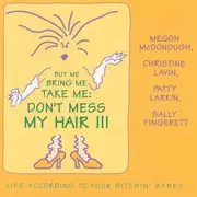 CD - Four Bitchin' Babes - Buy Me Bring Me Take Me: Don't Mess My Hair - Life According To Four Bitchin' Babes