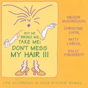 Four Bitchin' Babes - Buy Me Bring Me Take Me: Don't Mess My Hair - Life According To Four Bitchin' Babes