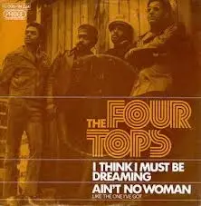 The Four Tops - (I Think I Must Be) Dreaming / Ain't No Woman (Like The One I've Got)