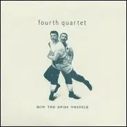 Fourth Quartet - How the Swiss Wrestle
