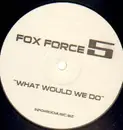 12inch Vinyl Single - Fox Force 5 - What Would We Do - PROMO