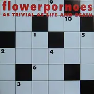Flowerpornoes - As Trivial as Life and Death