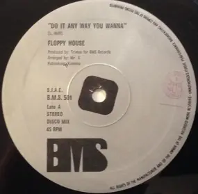 Floppy House - Do It Any Way You Wanna / Bubble