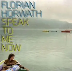 Florian Horwath - Speak To Me Now