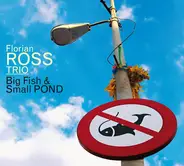 Florian Ross Trio - Big Fish & Small Pond