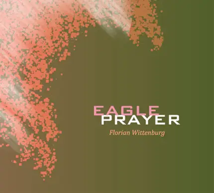 Florian Wittenburg - Eagle Prayer
