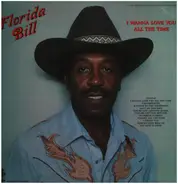 Florida Bill - I Wanna Love You All The Time