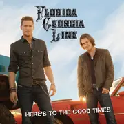 CD - Florida Georgia Line - Here's To The Good Times