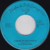 Flatbush Fish & The Guppies - A Noise In The Streets / I'd Become A Man