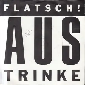 Flatsch! - Austrinke
