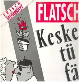 Flatsch - Keske tü fä