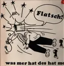 LP - Flatsch! - Was Mer Hat Des Hat Mer