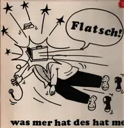 Flatsch! - Was Mer Hat Des Hat Mer