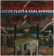 Flatt & Scruggs - Hear The Whistles Blow Lester Flatt And Earl Scruggs Sing Songs Of Rivers & Rails