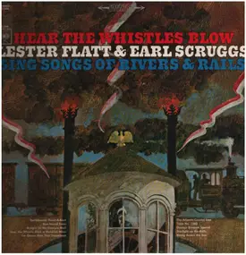 Flatt & Scruggs - Hear The Whistles Blow Lester Flatt And Earl Scruggs Sing Songs Of Rivers & Rails