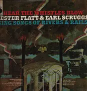 LP - Flatt & Scruggs - Hear The Whistles Blow Lester Flatt And Earl Scruggs Sing Songs Of Rivers & Rails